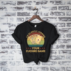 Euchre Shirt, Euchre Gift, Card Game Euchre Gift For Men Women, Euchre Tournament, Silently Judging Your Euchre Game Funny Euchre Card Game