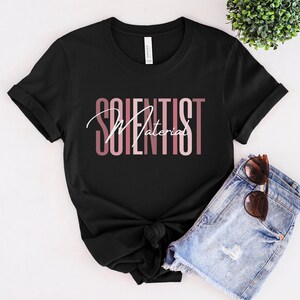 Material Scientist Shirt Scientist Shirt Scientist Gift Engineer Graduation Gift Engineering Student College Student Women in STEM