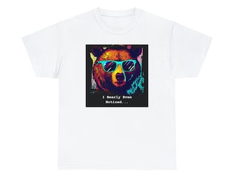 I Bearly Even Noticed Tee