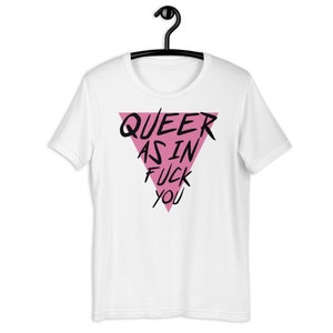 Queer as in Fuck You / Pink Triangle Shirt | White • Red • Green • Orange • Pink • Blue • Yellow • T-Shirt • Tee |