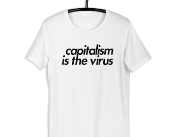 Capitalism is the Virus Shirt | White • Red • Green • Orange • Pink • Blue • Yellow • T-Shirt • Tee |