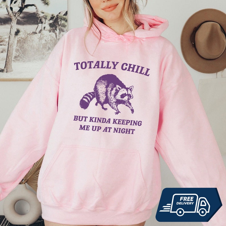 Totally Chill Bur Kinda Keeping Me up at Night Shirt, Raccoon Shirt ...