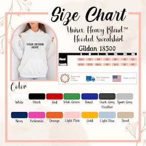 May include: A size chart for a Gildan 18500 unisex heavy blend hooded sweatshirt. It includes a table with chest and length measurements in inches for sizes S to 4XL, and a color palette showing white, black, red, green, royal, grey, navy, pink, orange, gold, blue, and sand.
