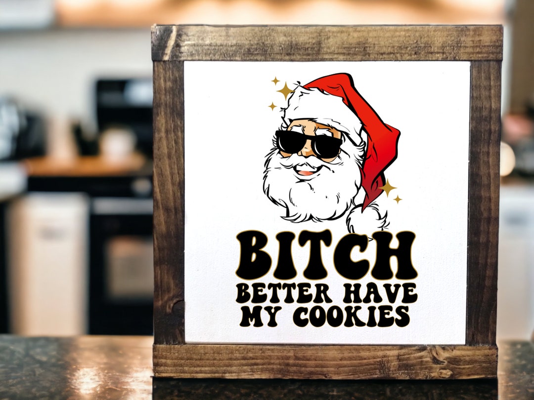 Funny Christmas Decor, Bih Better Have My Cookies Wooden Plank, Funny
