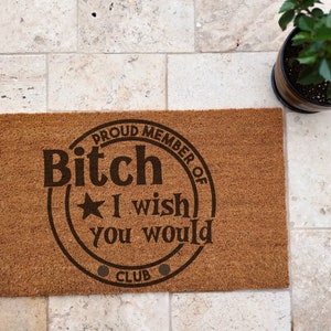 Proud member of Bitch I wish you would door mat