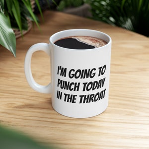 Im Going To Punch Today In The Throat Taza de café divertida - Taza ofensiva - Carpe Diem - Taza de café de cerámica 11oz