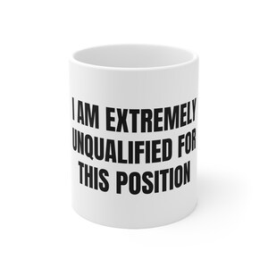 I Am Extremely Unqualified for This Position funny coffee mug
