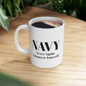 NAVY Funny Coffee Mug - US Navy - Military Humor - Never Again Volunteer Yourself - Ceramic Coffee Mug 11oz