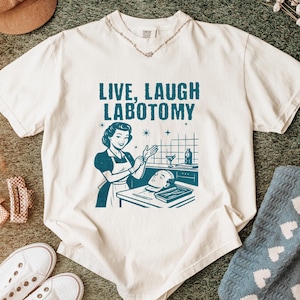 Sarcastic Live Laugh Lobotomy Comfort Colors Tee: Dark Humor Graphic T-Shirt for Unhinged Humor Lovers