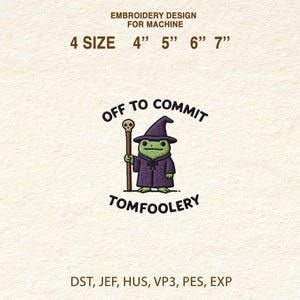 May include: An embroidery design for machine use, featuring a green frog wizard in a purple robe and hat, holding a staff. The text reads "OFF TO COMMIT TOMFOOLERY." Available in 10 cm, 13 cm, 15 cm, and 18 cm sizes.