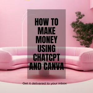 How To Make Money Using Canva and ChatGpt