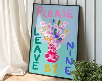 Please Leave By 9 Floral Colourful Quote Print Illustration | Wall Art | Home Decor, Living Room, Kitchen, Hallway | A6 A5 A4 A3 A2 A1