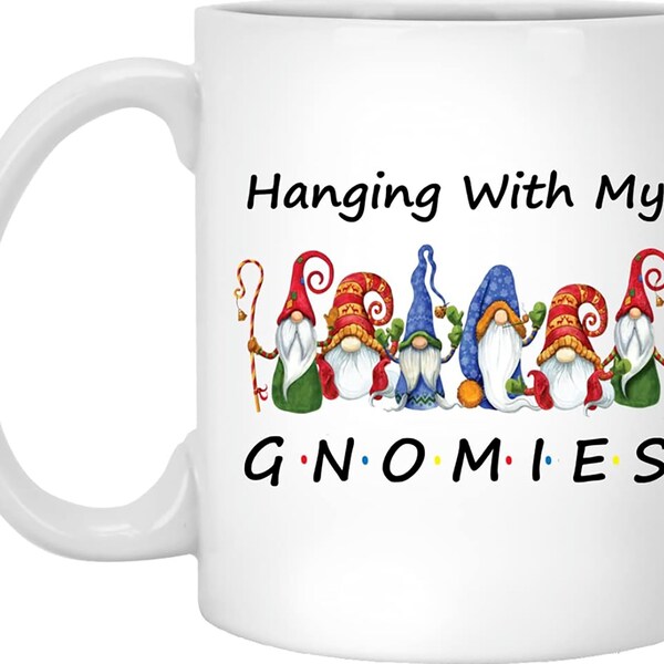 Hanging With My Gnomies Funny Gnome Friend Christmas Coffee Mug - Great Gift Cup