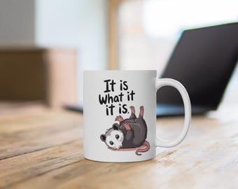 Ceramic Mug, Funny Opossum Wildlife Animal Quote Cup, It is What it is Coffee Tea Gift, Kitchen Decor, Birthday Present, Novelty Office Desk