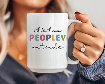 It's Too Peopley Mug: Funny Saying Ceramic Mug