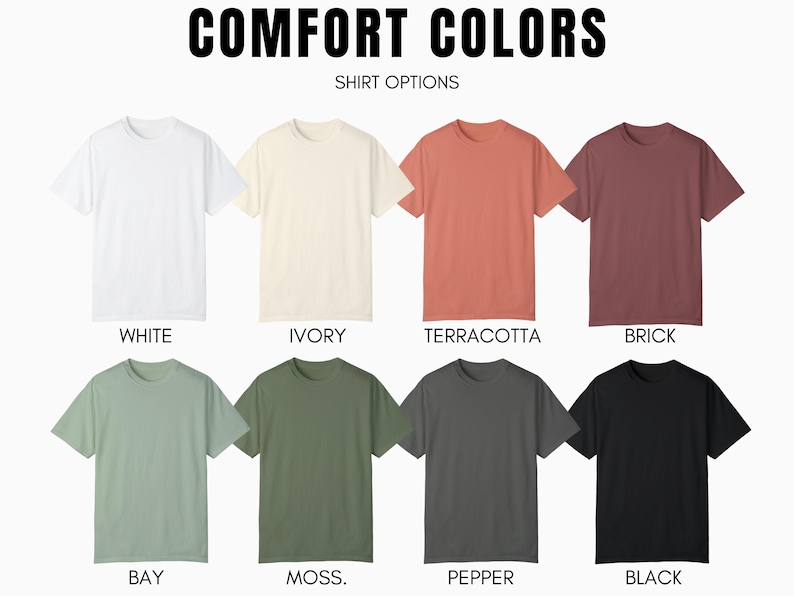 May include: A selection of t-shirts in various colors, including white, ivory, terracotta, brick, bay, moss, pepper, and black. The shirts are all plain and have a crew neck. The text "COMFORT COLORS" and "SHIRT OPTIONS" is displayed above the shirts.