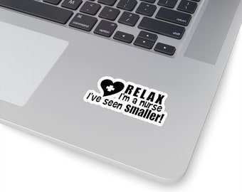 Relax I'm a Nurse I've Seen Smaller Nurse Sticker, Nurse Decal, Nursing Sticker, Funny Nurse Sticker, Laptop, Water Bottle Sticker, Planner