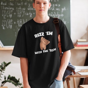Rizz Em With The Tism Shirt, Funny Bear Shirt, Trending Tee, Gen Z Meme Shirt, Autism Awareness T-Shirt, Neurodiversity Neurodivergent Gift