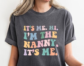 It&#39;s Me Hi I&#39;m the Nanny It&#39;s Me Shirt, In My Nanny Era Gift for Funny Nanny Life T-shirt, Cool Cute Babysitter Club, Comfort Colors® Plus