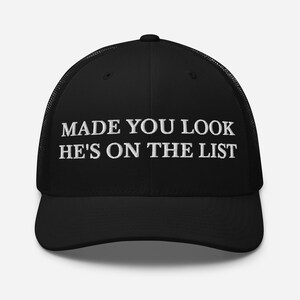 Made You Look He's On The List Hat, Embroidered Adjustable Mesh Trucker Cap, Trump Epstein List, Release the Epstein List