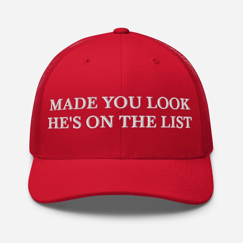 Made You Look He's On The List Hat, Embroidered Adjustable Mesh Trucker Cap, Trump Epstein List, Release the Epstein List