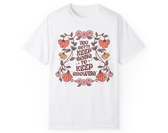 You Gotta Keep Going To Keep Growing Boho Unisex Garment-Dyed T-shirt