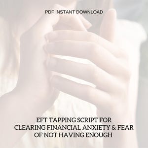 May include: Image of hands with text: PDF INSTANT DOWNLOAD, EFT TAPPING SCRIPT FOR CLEARING FINANCIAL ANXIETY & FEAR OF NOT HAVING ENOUGH. The image has a soft, light aesthetic, with the hands in focus.