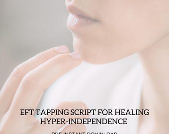 EFT Tapping Script for Hyper-Independence, Emotional Healing (Instant Download)