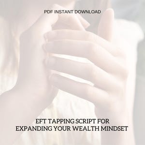 May include: A soft-focus image of hands with text overlay. The text at the top says "PDF INSTANT DOWNLOAD." The text below reads "EFT TAPPING SCRIPT FOR EXPANDING YOUR WEALTH MINDSET."