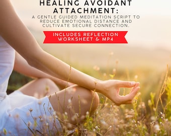Healing Avoidant Attachment Guided Meditation Script + Worksheet & Mp4 (INSTANT DOWNLOAD)