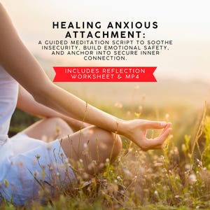 Healing Anxious Attachment Guided Meditation Script + Worksheet & Mp4 (INSTANT DOWNLOAD)
