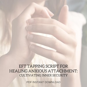 Puede incluir: Imagen de manos en una pose suave, con el texto "EFT TAPPING SCRIPT FOR HEALING ANXIOUS ATTACHMENT: CULTIVATING INNER SECURITY" y "PDF INSTANT DOWNLOAD". La imagen tiene una paleta de colores suave y neutra.