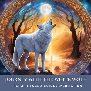 May include: A white wolf howls at the moon in a forest setting. The wolf is surrounded by trees and a river. The moon is full and bright, and the sky is filled with stars. The image is framed by a golden circle with intricate designs. The text "Journey with the White Wolf" and "Reiki-Infused Guided Meditation" is at the bottom of the image.
