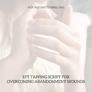 Può includere: Immagine sfocata di mani con testo sovrapposto. Il testo in alto recita "PDF INSTANT DOWNLOAD" e in basso "EFT TAPPING SCRIPT FOR OVERCOMING ABANDONMENT WOUNDS". Lo sfondo è sfocato e di colore chiaro.