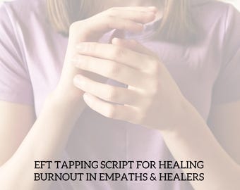 EFT Tapping Script for Healing Burnout in Empaths & Healers (INSTANT DOWNLOAD)
