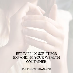 Può includere: Immagine sfocata di mani con testo sovrapposto. Il testo recita "EFT TAPPING SCRIPT FOR EXPANDING YOUR WEALTH CONTAINER" e "PDF INSTANT DOWNLOAD". L'immagine ha una tavolozza di colori chiara e neutra.