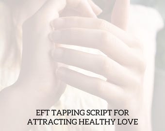 EFT Tapping Script for Attracting Healthy Love (INSTANT DOWNLOAD)