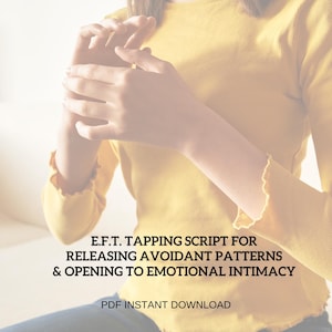 May include: A person wearing a yellow long-sleeved top. The image includes text: E.F.T. Tapping Script for Releasing Avoidant Patterns & Opening to Emotional Intimacy. PDF Instant Download.