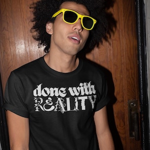 T-Shirt Done with Reality | BoldGraphic Unisex Cotton Tee