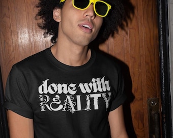 T-Shirt Done with Reality | BoldGraphic Unisex Cotton Tee