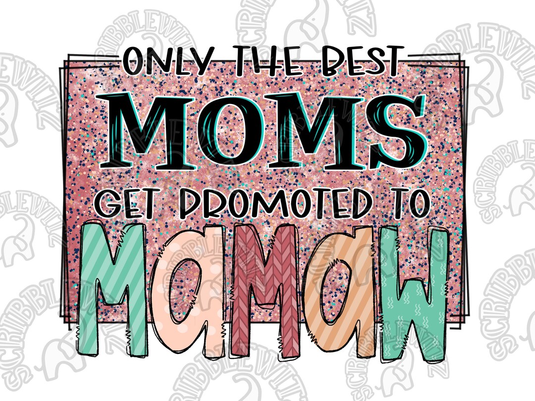 Only the Best Moms Get Promoted to Mamaw Sublimation PNG Mamaw Clipart ...