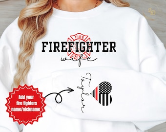 Firefighter Wife Sweatshirt, Personalized Fire Wife Sweatshirt, Fire Wife Sweatshirt,Fire Wife Gift,Gift for Firefighter Wife,Gifts for Wife
