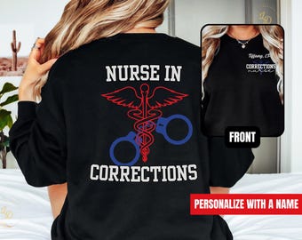 Corrections Nurse Sweatshirt, Custom Correctional Nurse Shirt, Graduation Gift for Jail Nurse, Coworker Gift for Corrections RN, New RN Gift