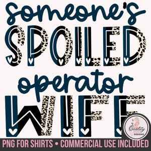 May include: A graphic design featuring the text SOMEONE'S SPOILED operator WIFE in dark blue and leopard print patterns with small white hearts at the base of each letter. A circular logo in the bottom right corner reads Quality PNG DESIGNS.