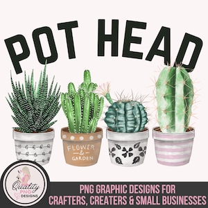 Pot Head Clipart, PNG T Shirt Designs, Succulent Sublimation Design, Gardening Digital Image, DTG Print File, Cacti Sublimation, Funny Quote