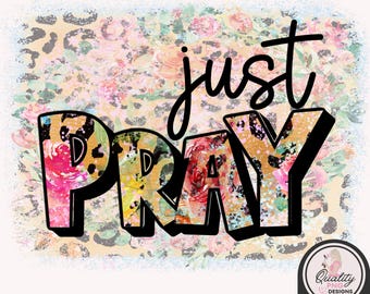 Just Pray PNG, Floral Leopard Sublimation Design, Christian Faith Shirt Graphic, Distressed Boutique Print on Demand File, Commercial Use