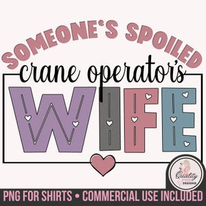 May include: A graphic design featuring the text "SOMEONE'S SPOILED crane operator's WIFE" in various colors. The word "WIFE" is in purple, gray, pink, and blue, with heart accents. A pink heart is at the bottom.