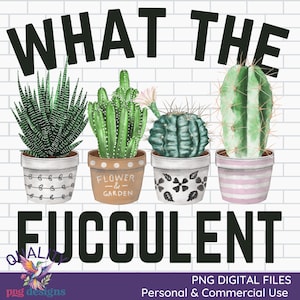 What the Fucculent PNG | Succulent Sublimation Design | Gardening Digital Image | DTG Print File | Pot Head Cacti Clipart | Funny Quote