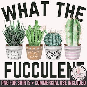 What the Fucculent PNG, Succulent Sublimation Design, Gardening Digital Image, DTG Print File, Pot Head Cacti Clipart, Funny Quote Download