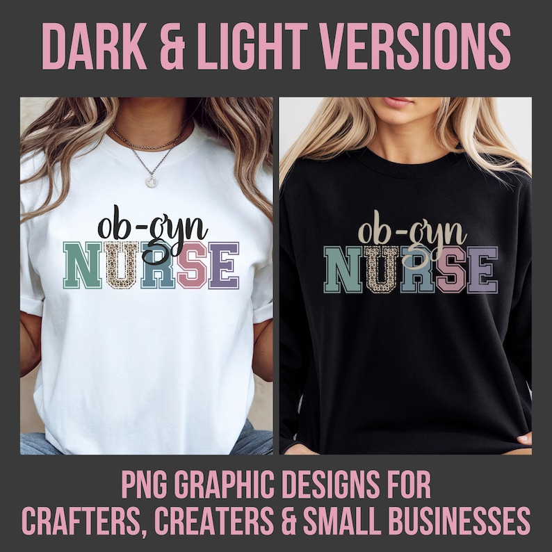May include: Two t-shirts, one white and one black, each featuring the text "ob-gyn NURSE" in a colorful, block letter design. The word "NURSE" has a leopard print pattern. The image also includes the text "DARK & LIGHT VERSIONS" and "PNG GRAPHIC DESIGNS FOR CRAFTERS, CREATERS & SMALL BUSINESSES."